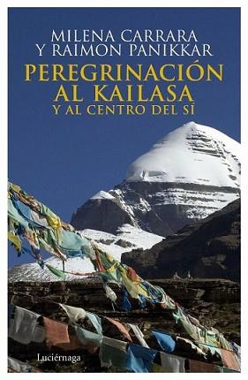 PEREGRINACIÓN AL KAILASA Y AL CENTRO DEL SÍ | 9788492545087 | CARRARA, MILENA / RAIMON PANIKKAR | Llibreria L'Illa - Llibreria Online de Mollet - Comprar llibres online