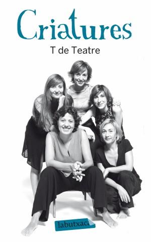 CRIATURES | 9788499303345 | COMPANYIA T DE TEATRE | Llibreria L'Illa - Llibreria Online de Mollet - Comprar llibres online