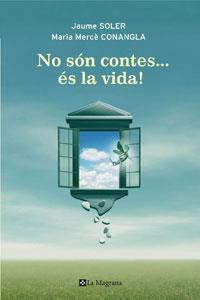 NO SON CONTES ES LA VIDA | 9788498675238 | SOLER, JAUME / MARIA MERCE CONANGLA | Llibreria L'Illa - Llibreria Online de Mollet - Comprar llibres online