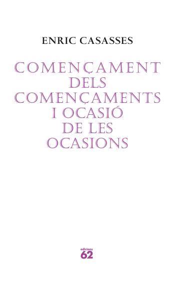 COMENÇAMENT DELS COMENÇAMENTS I OCASIO DE LES OCASIONS | 9788429760675 | CASASSES, ENRIC | Llibreria L'Illa - Llibreria Online de Mollet - Comprar llibres online