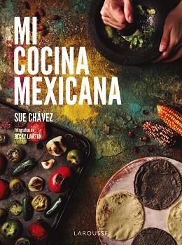 MI COCINA MEXICANA | 9788410124622 | CHÁVEZ MIRANDA, SUE | Llibreria L'Illa - Llibreria Online de Mollet - Comprar llibres online