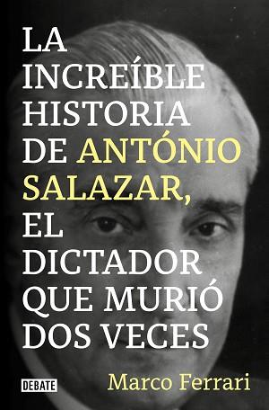 INCREÍBLE HISTORIA DE ANTÓNIO SALAZAR, EL DICTADOR QUE MURIÓ DOS VECES. | 9788418619083 | FERRARI, MARCO | Llibreria L'Illa - Llibreria Online de Mollet - Comprar llibres online