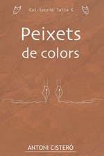 PEIXETS DE COLORS | 9788496035720 | CISTERO, ANTONI | Llibreria L'Illa - Llibreria Online de Mollet - Comprar llibres online