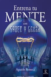 ENTRENA TU MENTE CON SABER Y GANAR | 9788467026139 | FONSECA, AGUSTIN | Llibreria L'Illa - Llibreria Online de Mollet - Comprar llibres online