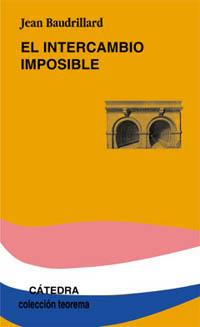 INTERCAMBIO IMPOSIBLE, EL | 9788437618364 | BAUDRILLARD, JEAN | Llibreria L'Illa - Llibreria Online de Mollet - Comprar llibres online