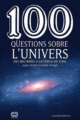 100 QÜESTIONS SOBRE L'UNIVERS | 9788490346907 | CATALÀ AMIGÓ, JOAN ANTON | Llibreria L'Illa - Llibreria Online de Mollet - Comprar llibres online