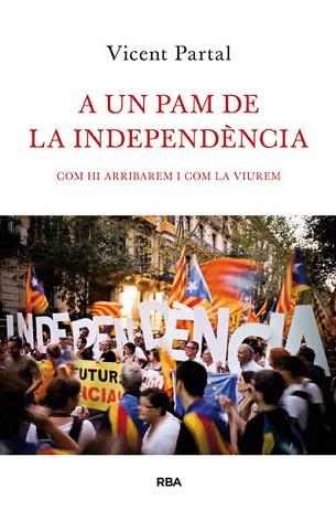 A UN PAM DE LA INDEPENDÈNCIA | 9788482646183 | PARTAL, VICENT | Llibreria L'Illa - Llibreria Online de Mollet - Comprar llibres online