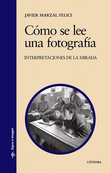 COMO SE LEE UNA FOTOGRAFIA : INTERPRETACIONES DE LA MIRADA | 9788437624297 | MARZAL FELICI, JOSE JAVIER | Llibreria L'Illa - Llibreria Online de Mollet - Comprar llibres online