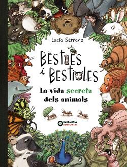 BÈSTIES I BESTIOLES, LA VIDA SECRETA DELS ANIMALS | 9788448947675 | SERRANO, LUCÍA | Llibreria L'Illa - Llibreria Online de Mollet - Comprar llibres online