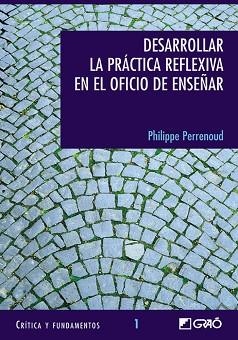 DESARROLLAR LA PRACTICA REFLEXIVA EN EL OFICIO DE ENSEÑAR | 9788478273232 | PERRENOUD, PHILIPPE | Llibreria L'Illa - Llibreria Online de Mollet - Comprar llibres online