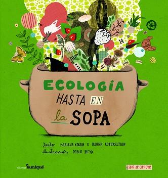 ECOLOGÍA HASTA EN LA SOPA | 9789874444035 | KOGAN, MARIELA | Llibreria L'Illa - Llibreria Online de Mollet - Comprar llibres online