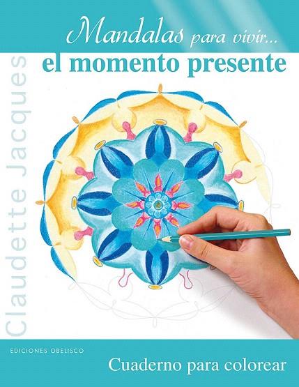 MANDALAS PARA VIVIR... EL MOMENTO PRESENTE | 9788497779906 | JACQUES, CLAUDETTE | Llibreria L'Illa - Llibreria Online de Mollet - Comprar llibres online