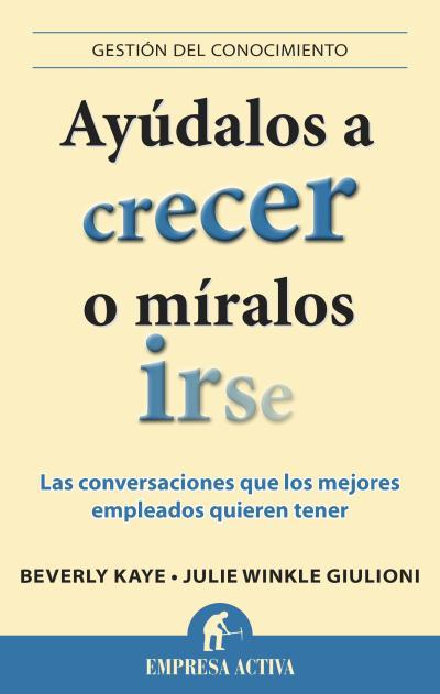 AYÚDALOS A CRECER O MÍRALOS IRSE | 9788496627901 | KAYE, BEVERLY/WINKLE GIULIONI, JULIE | Llibreria L'Illa - Llibreria Online de Mollet - Comprar llibres online