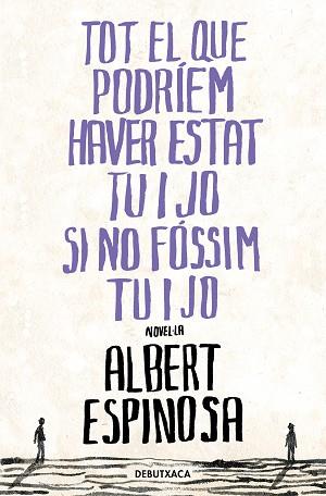 TOT EL QUE PODRÍEM HAVER ESTAT TU I JO SI NO FÓSSIM TU I JO | 9788418196485 | ESPINOSA, ALBERT | Llibreria L'Illa - Llibreria Online de Mollet - Comprar llibres online