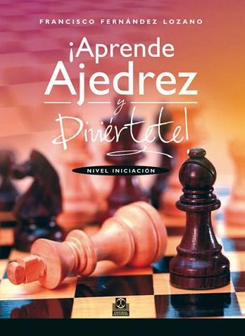 APRENDE AJEDREZ Y DIVIÉRTE! NIVEL INICIACIÓN (BICOLOR) | 9788499101828 | FERNÁNDEZ LOZANO, FRANCISCO | Llibreria L'Illa - Llibreria Online de Mollet - Comprar llibres online