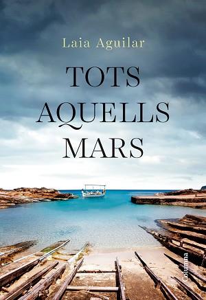 TOTS AQUELLS MARS | 9788466432283 | AGUILAR SARIOL, LAIA | Llibreria L'Illa - Llibreria Online de Mollet - Comprar llibres online