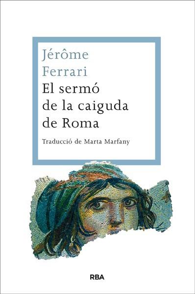 SERMÓ DE LA CAIGUDA DE ROMA, EL | 9788482646350 | FERRARI, JEROME | Llibreria L'Illa - Llibreria Online de Mollet - Comprar llibres online