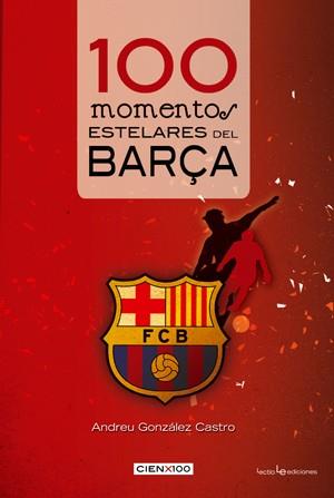 100 MOMENTOS ESTELARES DEL BARÇA | 9788415088165 | GONZALEZ CASTRO, ANDREU | Llibreria L'Illa - Llibreria Online de Mollet - Comprar llibres online