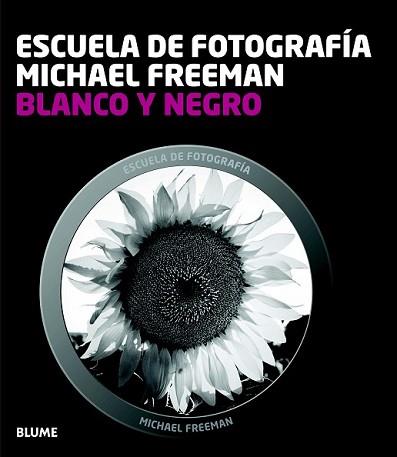 ESCUELA FOTOGRAF¡A. BLANCO Y NEGRO | 9788415317654 | FREEMAN, MICHAEL | Llibreria L'Illa - Llibreria Online de Mollet - Comprar llibres online