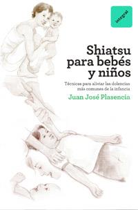 SHIATSU PARA BEBES Y NIÑOS | 9788492981397 | PLASENCIA, JUAN JOSÉ