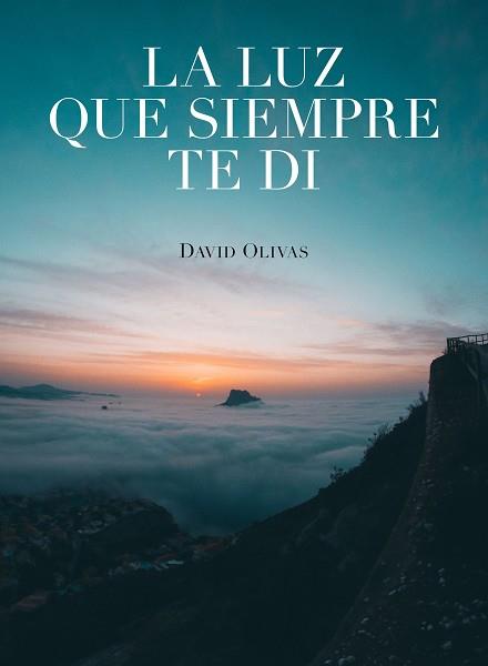 LUZ QUE SIEMPRE TE DI, LA | 9788416890750 | OLIVAS, DAVID | Llibreria L'Illa - Llibreria Online de Mollet - Comprar llibres online