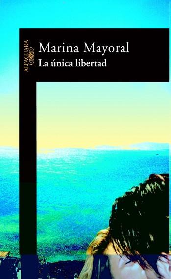 UNICA LIBERTAD, LA | 9788420465104 | MAYORAL, MARINA | Llibreria L'Illa - Llibreria Online de Mollet - Comprar llibres online