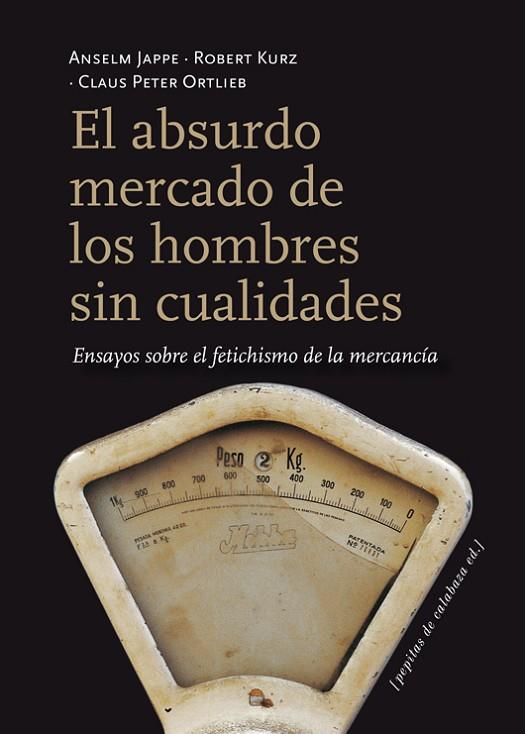 ABSURDO MERCADO DE LOS HOMBRES SIN CUALIDADES, EL | 9788415862116 | JAPPE, ANSELM/KURZ, ROBERT/ORTLIEB, CLAUS PETER | Llibreria L'Illa - Llibreria Online de Mollet - Comprar llibres online