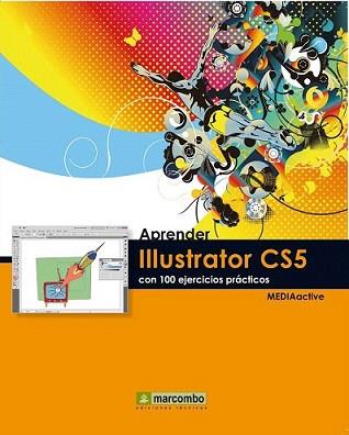 APRENDER ILLUSTRATOR CS5 CON 100 EJERCICIOS PRÁCTICOS | 9788426716866 | MEDIAACTIVE | Llibreria L'Illa - Llibreria Online de Mollet - Comprar llibres online