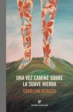 VEZ CAMINÉ SOBRE LA SUAVE HIERBA, UNA | 9788417800086 | SCHUTTI, CAROLINA | Llibreria L'Illa - Llibreria Online de Mollet - Comprar llibres online