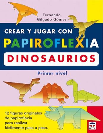 CREAR Y JUGAR CON PAPIROFLEXIA DINOSAURIOS | 9788479024208 | GILGADO GOMEZ, FERNANDO | Llibreria L'Illa - Llibreria Online de Mollet - Comprar llibres online