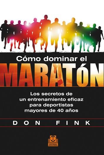 CÓMO DOMINAR EL MARATÓN. LOS SECRETOS DE UN ENTRENAMIENTO EFICAZ PARA DEPORTISTA | 9788499104423 | FINK, DON | Llibreria L'Illa - Llibreria Online de Mollet - Comprar llibres online