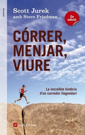 CÓRRER MENJAR VIURE | 9788415695233 | JUREK, SCOTT I FRIEDMAN, STEVE | Llibreria L'Illa - Llibreria Online de Mollet - Comprar llibres online