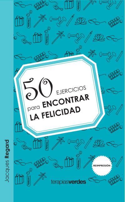 50 EJERCICIOS PARA ENCONTRAR LA FELICIDAD | 9788415612292 | REGARD, JACQUES | Llibreria L'Illa - Llibreria Online de Mollet - Comprar llibres online