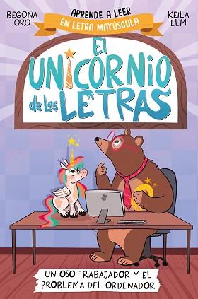 UNICORNIO DE LAS LETRAS 2 - UN OSO TRABAJADOR Y EL PROBLEMA DEL ORDENADOR | 9788448868987 | ORO, BEGOÑA | Llibreria L'Illa - Llibreria Online de Mollet - Comprar llibres online