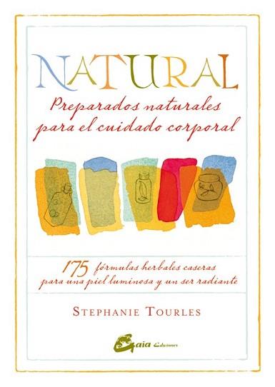 NATURAL: PREPARADOS NATURALES PARA EL CUIDADO CORPORAL | 9788484454779 | TOURLES, STEPHANIE | Llibreria L'Illa - Llibreria Online de Mollet - Comprar llibres online