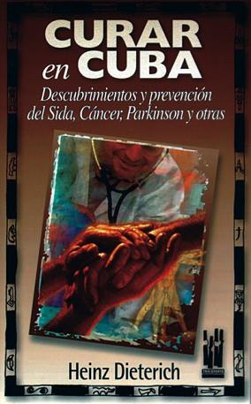 CURAR EN CUBA | 9788481361049 | DIETERICH, HEINZ | Llibreria L'Illa - Llibreria Online de Mollet - Comprar llibres online