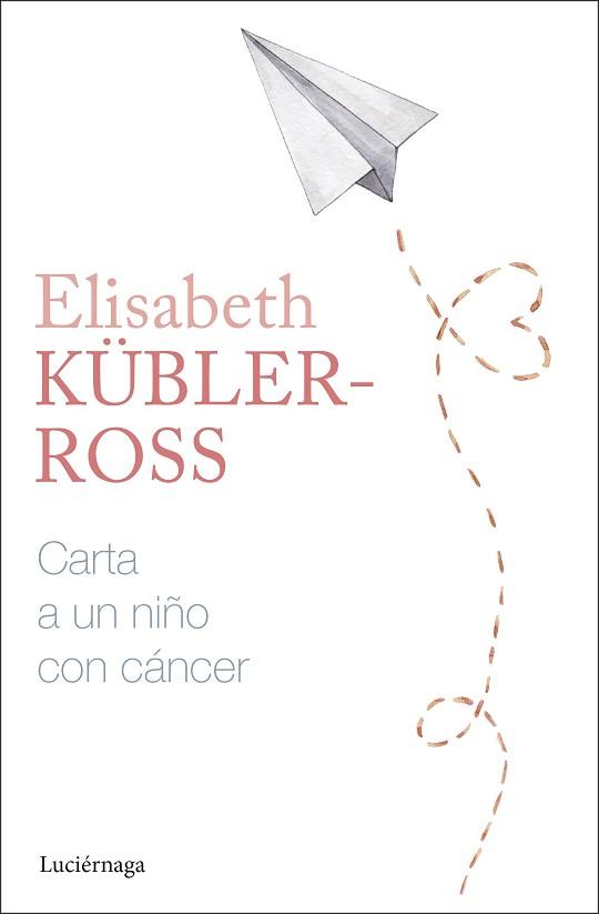 CARTA A UN NIÑO CON CÁNCER | 9788419996305 | KÜBLER-ROSS, ELISABETH | Llibreria L'Illa - Llibreria Online de Mollet - Comprar llibres online