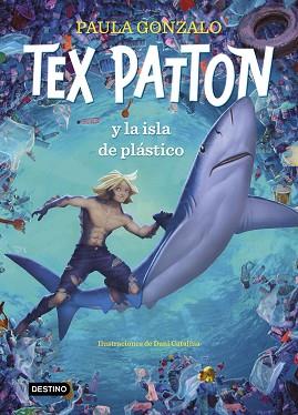 TEX PATTON Y LA ISLA DE PLÁSTICO | 9788408244653 | GONZALO, PAULA/CATALINA, DANIEL | Llibreria L'Illa - Llibreria Online de Mollet - Comprar llibres online