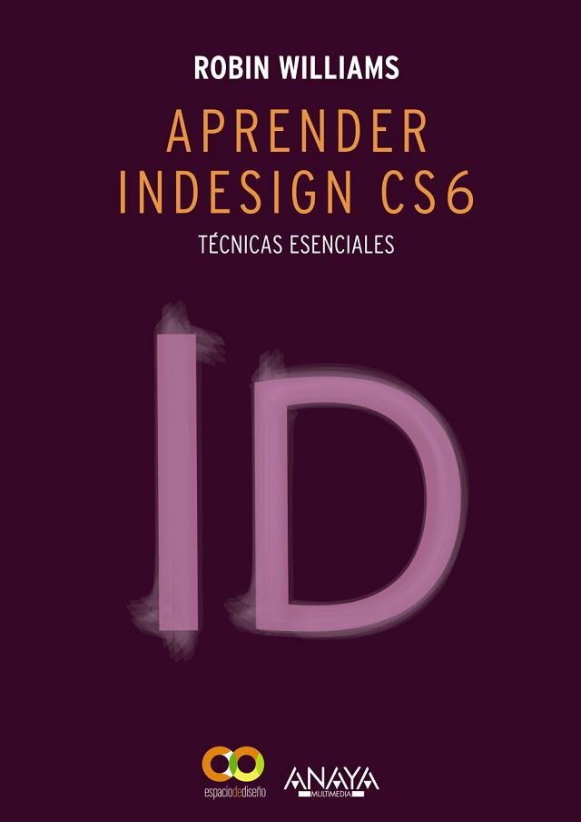 APRENDER INDESIGN CS6. TÉCNICAS ESENCIALES | 9788441533189 | WILLIAMS, ROBIN | Llibreria L'Illa - Llibreria Online de Mollet - Comprar llibres online