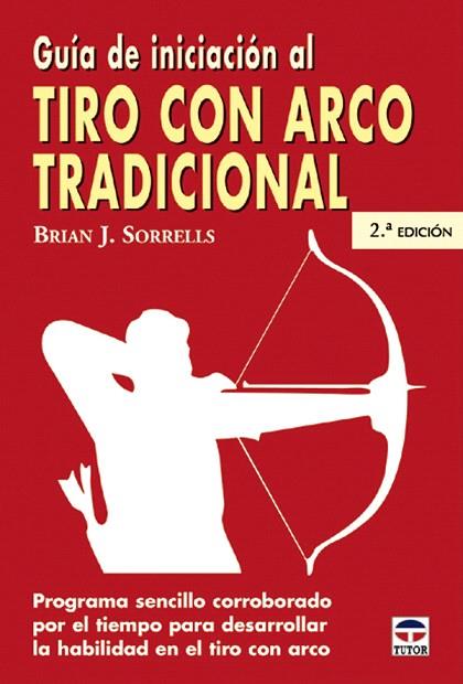 GUIA DE INICIACION AL TIRO CON ARCO TRADICIONAL | 9788479024994 | SORRELLS, BRIAN J | Llibreria L'Illa - Llibreria Online de Mollet - Comprar llibres online