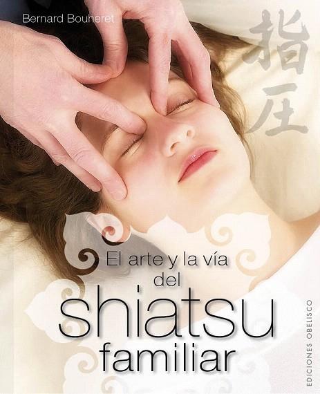 ARTE Y LA VÍA DEL SHIATSU FAMILIAR, EL | 9788497779746 | BOUHERET, BERNARD | Llibreria L'Illa - Llibreria Online de Mollet - Comprar llibres online