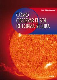 COMO OBSERVAR EL SOL DE FORMA SEGURA | 9788446024224 | MACDONALD, LEE | Llibreria L'Illa - Llibreria Online de Mollet - Comprar llibres online