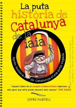 PUTA HISTÒRIA DE CATALUNYA DE LA IAIA, LA | 9788494261749 | MARTELL CAMPRUBÍ, JOFRE/VERGÉS PONS, OLIVER | Llibreria L'Illa - Llibreria Online de Mollet - Comprar llibres online