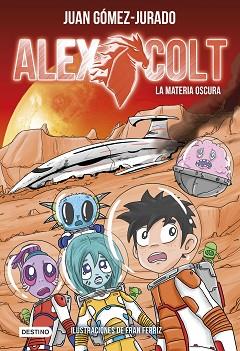 ALEX COLT. LA MATERIA OSCURA | 9788408205449 | GÓMEZ-JURADO, JUAN | Llibreria L'Illa - Llibreria Online de Mollet - Comprar llibres online