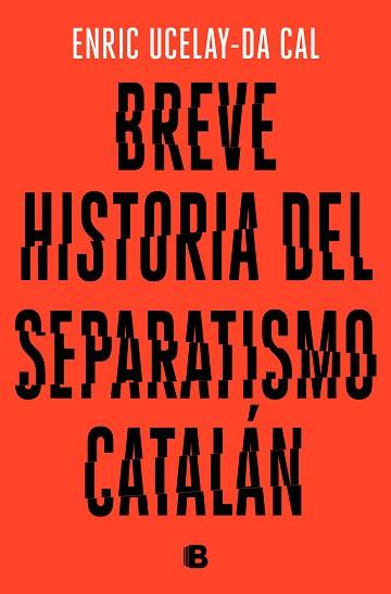 BREVE HISTORIA DEL SEPARATISMO CATALÁN | 9788466665117 | UCELAY-DA CAL, ENRIC | Llibreria L'Illa - Llibreria Online de Mollet - Comprar llibres online