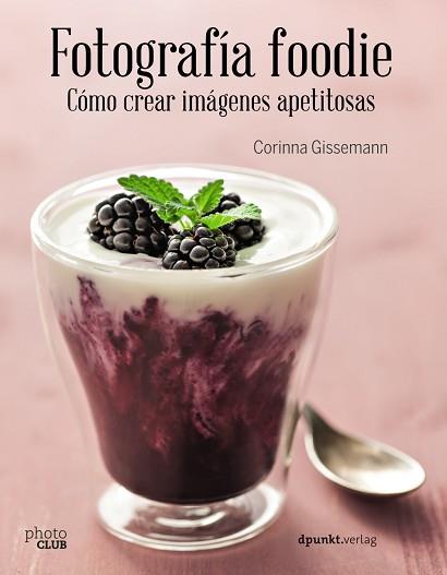 FOTOGRAFÍA FOODIE. CREAR IMÁGENES DELICIOSAS | 9788441538818 | GISSEMANN, CORINNA | Llibreria L'Illa - Llibreria Online de Mollet - Comprar llibres online