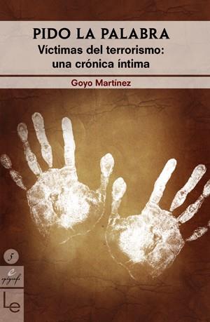 PIDO LA PALABRA -VICTIMAS DEL TERRORISMO UNA CRONI | 9788496754270 | GOYO | Llibreria L'Illa - Llibreria Online de Mollet - Comprar llibres online