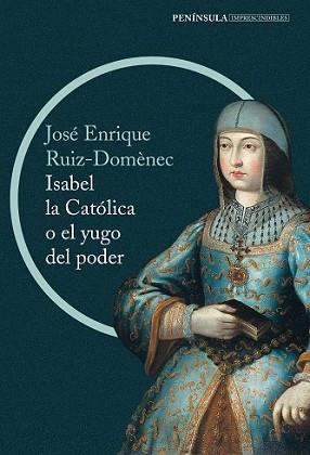 ISABEL LA CATÓLICA O EL YUGO DEL PODER | 9788499422916 | RUIZ-DOMÈNEC, ENRIQUE | Llibreria L'Illa - Llibreria Online de Mollet - Comprar llibres online