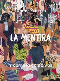 MENTIRA Y CÓMO LA CONTAMOS, LA | 9788416880942 | PARRISH, TOMMI | Llibreria L'Illa - Llibreria Online de Mollet - Comprar llibres online