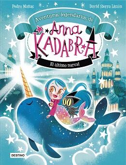 ANNA KADABRA. AVENTURAS LEGENDARIAS 3. EL ÚLTIMO NARVAL | 9788408295372 | MAÑAS, PEDRO/SIERRA LISTÓN, DAVID | Llibreria L'Illa - Llibreria Online de Mollet - Comprar llibres online